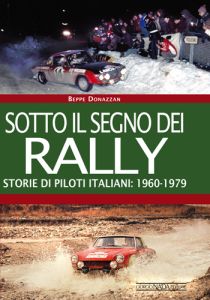 SOTTO IL SEGNO DEI RALLY. STORIE DI PILOTI ITALIANI 1960-1979 - Copies signed by the author