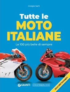 TUTTE LE MOTO ITALIANE Le 100 pi&ugrave; belle di sempre