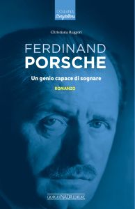FERDINAND PORSCHE Un genio capace di sognare - ROMANZO