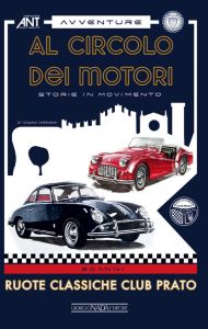 AL CIRCOLO DEI MOTORI Storie in movimento - RUOTECLASSICHE CLUB PRATO