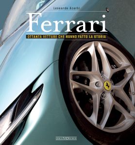 FERRARI Ottanta vetture che hanno fatto la storia - Nuova edizione aggiornata