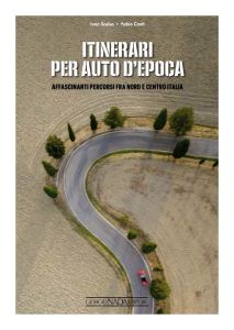 ITINIERARI PER AUTO D'EPOCA Affascinanti percorsi fra Nord e Centro Italia