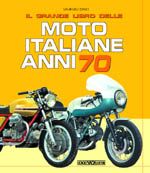 IL GRANDE LIBRO DELLE MOTO ITALIANE ANNI 70 